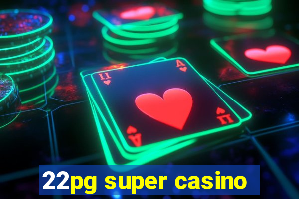 22pg super casino